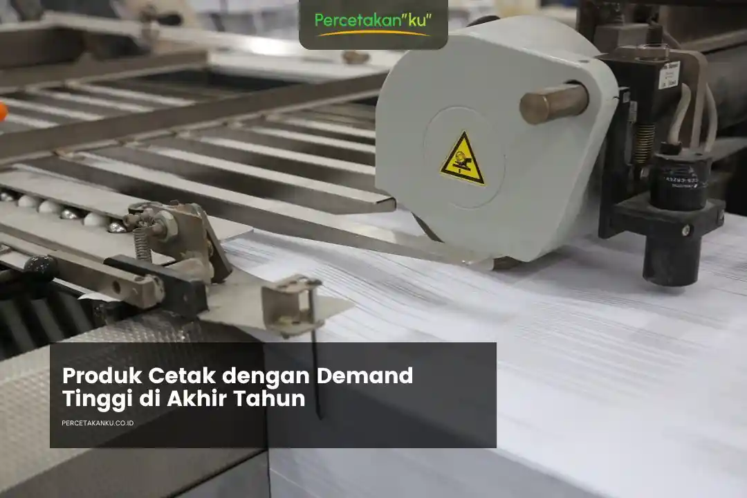 Produk Cetak yang Memiliki Permintaan Tinggi di Akhir Tahun